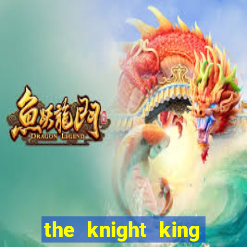 the knight king who returned with a god ler